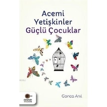 Acemi Yetişkinler Güçlü Çocuklar - Gonca Anıl - Cezve Kitap