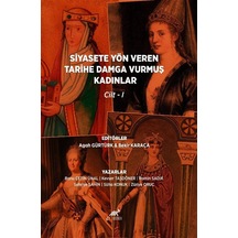 Siyasete Yön Veren Tarihe Damga Vurmuş Kadınlar Cilt 1 / Kolektif