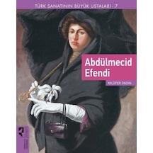 Türk Sanatının Büyük Ustaları 7 Abdülmecid Efendi Diğer