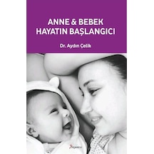 Anne Bebek: Hayatın Başlangıcı / Aydın Çelik