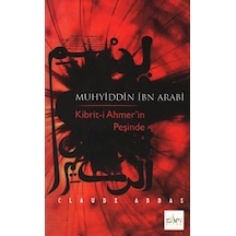 Muhyiddin İbn Arabi Kibrit-i Ahmer'in Peşinde - Claude Addas - Sufi Kitap
