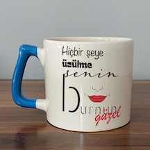 Hiçbir Şeye Üzülme Senin Burnun Güzel Baskılı Mavi Kulplu D Kupa
