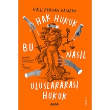 Hak Hukuk-Bu Nasıl Uluslararası Hukuk - Halil Rahman Başaran - Alfa Yayıncılık