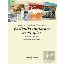 Malta Sürgünlüğünden Gözümün Nurlarına Mektuplar - Ahmet Ağaoğlu - İş Bankası Kültür Yayınları