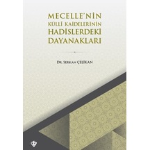 Mecelle'nin Külli Kaidelerinin Hadislerdeki Dayanakları  - Serkan Çelikan  - Türkiye Diyanet Vakfı Yayınları