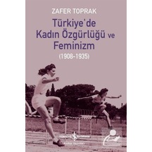 Türkiye'De Kadın Özgürlüğü Ve Feminizm (1908-1935) / Zafer Toprak 9786254290381