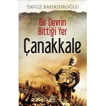 Bir Devrin Bittiği Yer Çanakkale - Yavuz Bahadıroğlu