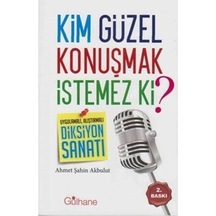 Kim Güzel Konuşmak İstemez ki? - Ahmet Şahin Akbulut - Ensar Neşriyat