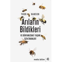 Arıların Bildikleri ve Dünyamızdaki Yaşam İçin Önemleri - Thor Hanson - Metis Yayınları