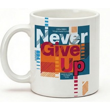 Never Give Up Yazılı Kupa Bardak - Motivasyon Tasarım Baskılı Seramik Hediye Kupa Bardak Çok Renkli