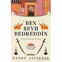 Ben Şeyh Bedreddin: Derviş - Devlet - İsyan - Samet Altıntaş - Timaş Yayınları