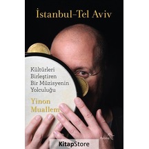 İstanbul - Tel Aviv: Kültürleri Birleştiren Bir Müzisyenin Yolculuğu - Yinon Muallem - Paloma Yayınevi