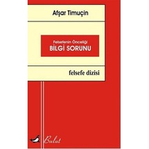 Felsefenin Önceliği Bilgi Sorunu - Afşar Timuçin - Bulut Yayınları