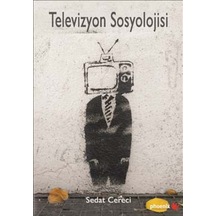 Televizyon Sosyolojisi - Sedat Cereci - Phoenix