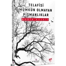 Telafisi Mümkün Olmayan Pişmanlıklar - Kadir Keskin - Erguvan Yayınları