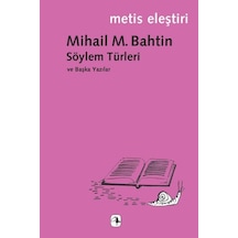 Söylem Türleri ve Başka Yazılar - Mihail M. Bahtin - Metis Yayınları