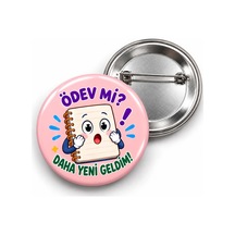 Ödev Mi Daha Yeni Geldim - 58mm Rozet Çok Renkli