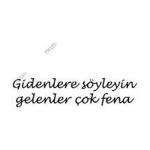 Gidenlere Söyleyin Gelenler Çok Fena Sticker 30Cm