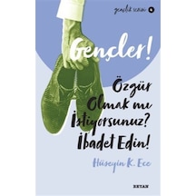 Gençler! Özgür Olmak mı İstiyorsunuz İbadet Edin! Gençlik Serisi 4 - Hüseyin K. Ece - Beyan Yayınları