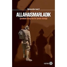 Allahaısmarladık: Çanakkale Savaşı Nda Bir Şehidin Günlüğü