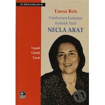 Necla Arat Cumhuriyet Kadınının Aydınlık Yüzü - Tansu Bele - Kaynak Yayınları