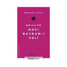 Bir Ulu Pir Hacı Bayram-ı Veli - Mustafa Tatcı - H Yayınları