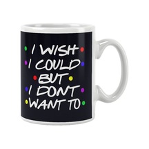 Phoebe Buffay Quote I Wish I Could, But I Don't Want To-friends Hediye Baskılı Kupa Bardak Beyaz