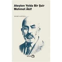 Ateşten Yolda Bir Şair Mehmet Âkif / Mehmet Kurtoğlu