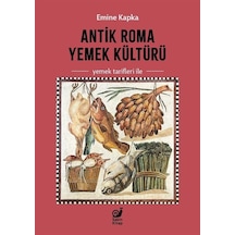 Antik Roma Yemek Kültürü Yemek Tarifleri İle / Emine Kapka