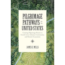 Pilgrimage Pathways For The United States: Creating Pilgrimage Routes To Enrich Lives, Enhance Community, And Restore Ecosystems Çok Renkli