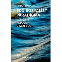 Eko - Sosyalist Paradigma - Komünist Topluma Giden Yol - Fikret Başkaya - Yordam Kitap