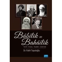Babilik ve Bahailik: Tarih - İnanç - İbadet - Gelenek - Fatih Topaloğlu - Nobel Akademik Yayıncılık