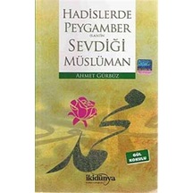 Hadislerde Peygamber (S.A.V)'in Sevdiği Müslüman - Ahmet Gürbüz - İkidünya