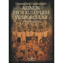 Azınlık Spor Kulüpleri Ve Sporcular Osmanlı Dan Cumhuriyet E