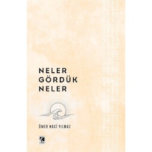 Neler Gördük Neler - Ömer Naci Yılmaz - Çıra Yayınları