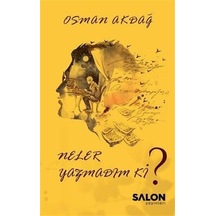 Neler Yazmadım ki? - Osman Akdağ - Salon Yayınları