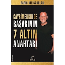 Gayrimenkulde Başarının 7 Altın Anahtarı - Barış Kılıçarslan - Elma Yayınevi