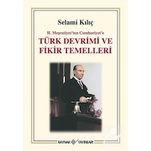 2. Meşrutiyet'ten Cumhuriyet'e Türk Devrimi ve Fikir Temelleri - Selami Kılıç - Kaynak Yayınları