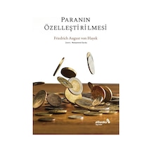 Paranın Özelleştirilmesi - Friedrich August von Hayek - alBaraka Yayınları
