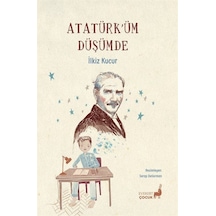 Atatürk'üm Düşümde / İlkiz Kucur