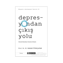 Depresyondan Çıkış Yolu: Kendi Kendine Yardım Kitabı - Hayatı Anlamak Serisi 1 - M.Hakan Türkçapar - Epsilon Yayınevi