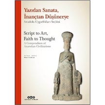 Yazıdan Sanata, İnançtan Düşünceye - Anadolu Uygarlıkları Seçk...