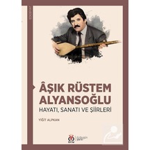 Aşık Rüstem Alyansoğlu: Hayatı Sanatı ve Şiirleri - Yiğit Alpkan - DBY Yayınları
