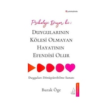 Psikoloji Diyor ki: Duygularının Kölesi Olmayan Hayatının Efendisi Olur - Burak Öge - Destek Yayınları