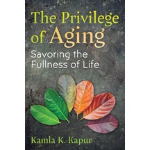 The Privilege Of Aging: Savoring The Fullness Of Life