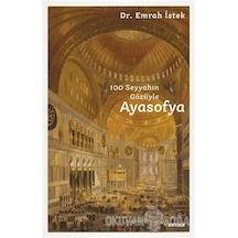 100 Seyyahın Gözüyle Ayasofya - Emrah İstek - Beyan Yayınları