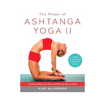 The Power Of Ashtanga Yoga Iı: The Intermediate Series: A Practice To Open Your Heart And Purify Your Body And Mind