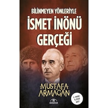 Bilinmeyen Yönleriyle İsmet İnönü Gerçeği - Mustafa Armağan - Hümayun Yayınları