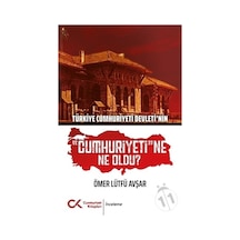 Türkiye Cumhuriyeti Devleti'Nin "Cumhuriyeti"Ne Ne Oldu?