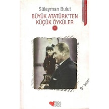 Büyük Atatürkten Küçük Öyküler 1 - Süleyman Bulut İmzalı Ve İthaflı